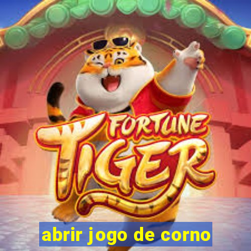 abrir jogo de corno